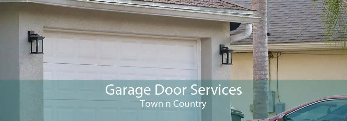 Garage Door Services Town n Country